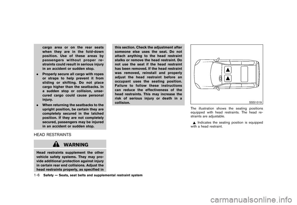 NISSAN CUBE 2010 3.G Owners Manual Black plate (20,1)
Model "Z12-D" EDITED: 2009/ 9/ 17
cargo area or on the rear seats
when they are in the fold-down
position. Use of these areas by
passengers without proper re-
straints could result 