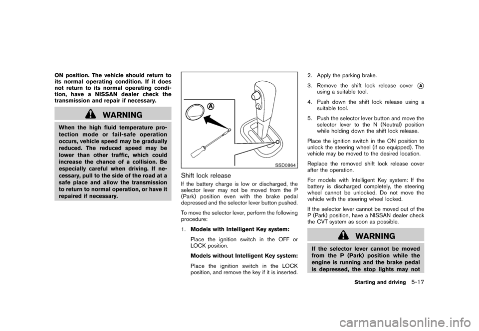 NISSAN CUBE 2010 3.G Owners Manual Black plate (221,1)
Model "Z12-D" EDITED: 2009/ 9/ 17
ON position. The vehicle should return to
its normal operating condition. If it does
not return to its normal operating condi-
tion, have a NISSAN