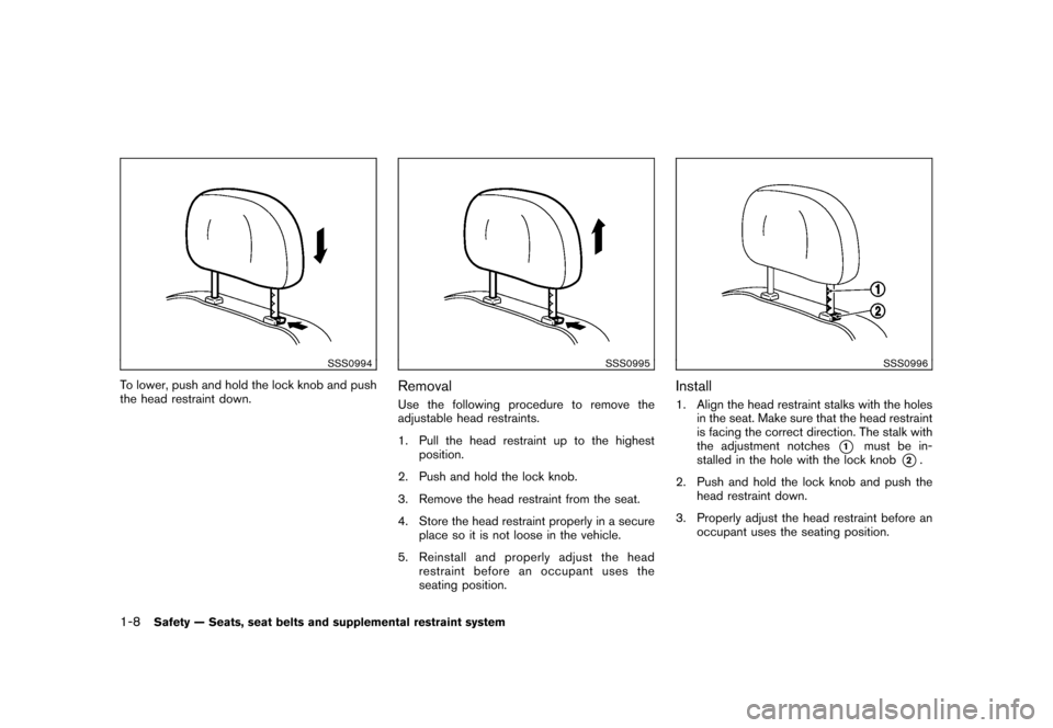 NISSAN CUBE 2010 3.G Owners Manual Black plate (22,1)
Model "Z12-D" EDITED: 2009/ 9/ 17
SSS0994
To lower, push and hold the lock knob and push
the head restraint down.
SSS0995
RemovalUse the following procedure to remove the
adjustable