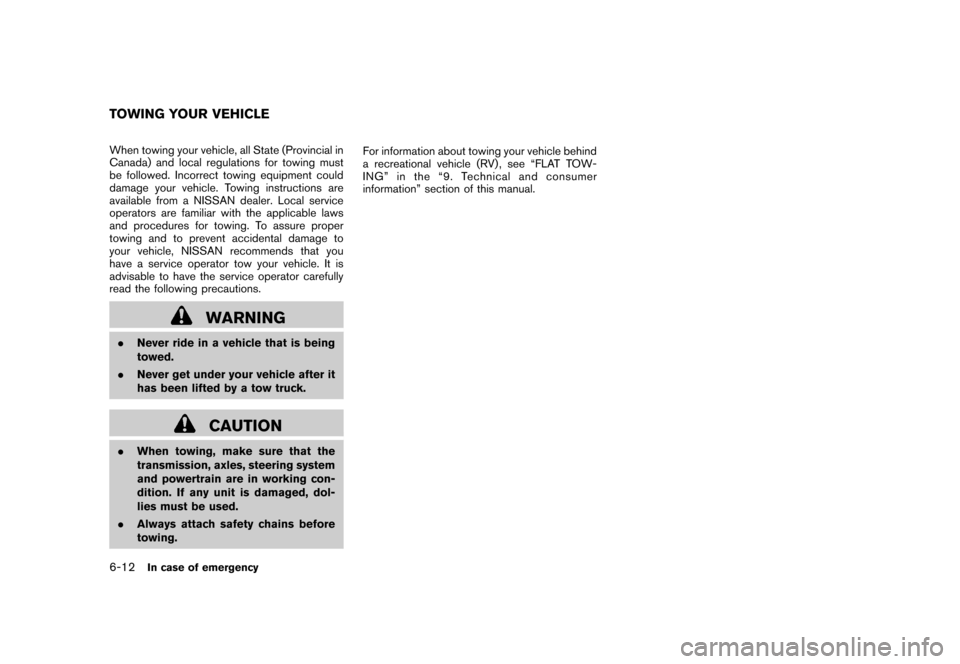 NISSAN CUBE 2010 3.G Owners Manual Black plate (248,1)
Model "Z12-D" EDITED: 2009/ 9/ 17
When towing your vehicle, all State (Provincial in
Canada) and local regulations for towing must
be followed. Incorrect towing equipment could
dam