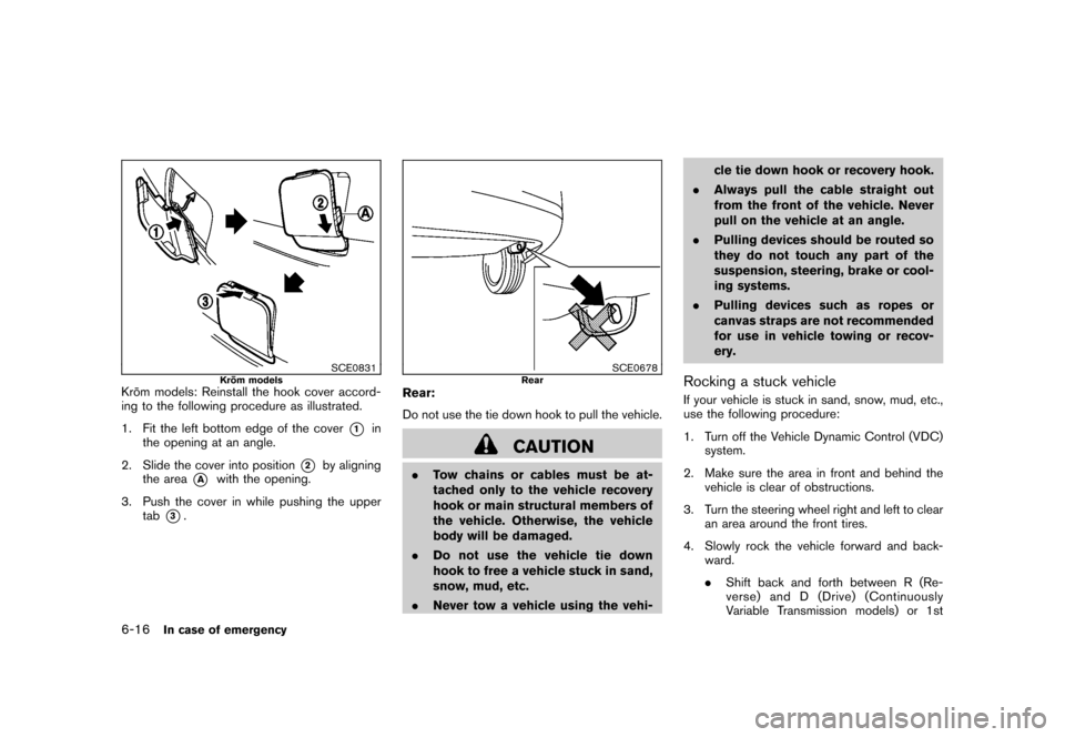 NISSAN CUBE 2010 3.G Owners Manual Black plate (252,1)
Model "Z12-D" EDITED: 2009/ 9/ 17
SCE0831
Kro¯
m models
Kro ¯
m models: Reinstall the hook cover accord-
ing to the following procedure as illustrated.
1. Fit the left bottom edg