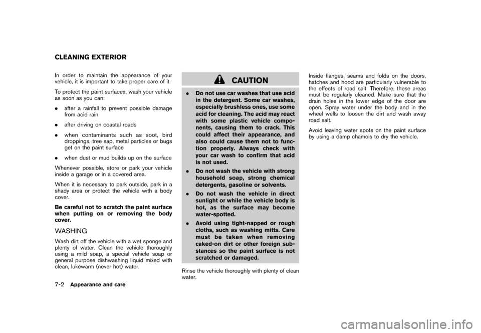 NISSAN CUBE 2010 3.G Owners Manual Black plate (256,1)
Model "Z12-D" EDITED: 2009/ 9/ 17
In order to maintain the appearance of your
vehicle, it is important to take proper care of it.
To protect the paint surfaces, wash your vehicle
a