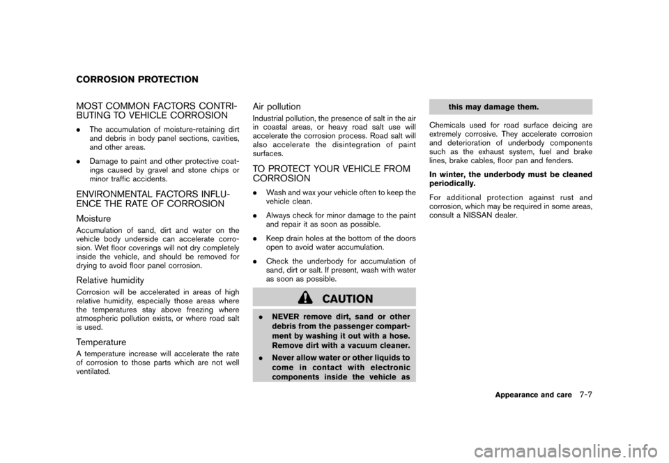 NISSAN CUBE 2010 3.G Owners Manual Black plate (261,1)
Model "Z12-D" EDITED: 2010/ 4/ 14
MOST COMMON FACTORS CONTRI-
BUTING TO VEHICLE CORROSION.The accumulation of moisture-retaining dirt
and debris in body panel sections, cavities,
a