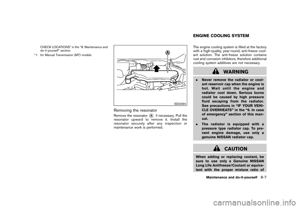 NISSAN CUBE 2010 3.G User Guide Black plate (269,1)
Model "Z12-D" EDITED: 2009/ 9/ 17
CHECK LOCATIONS” in the “8. Maintenance and
do-it-yourself” section.
*1: for Manual Transmission (MT) models
SDI2394
Removing the resonatorR