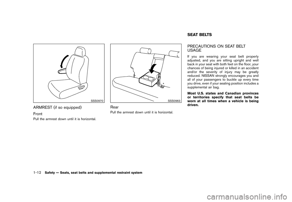NISSAN CUBE 2010 3.G Owners Manual Black plate (26,1)
Model "Z12-D" EDITED: 2009/ 9/ 17
SSS0970
ARMREST (if so equipped)
FrontPull the armrest down until it is horizontal.
SSS0963
RearPull the armrest down until it is horizontal.
PRECA NISSAN CUBE 2010 3.G Owners Manual Black plate (26,1)
Model "Z12-D" EDITED: 2009/ 9/ 17
SSS0970
ARMREST (if so equipped)
FrontPull the armrest down until it is horizontal.
SSS0963
RearPull the armrest down until it is horizontal.
PRECA