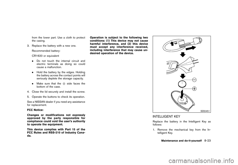 NISSAN CUBE 2010 3.G Owners Manual Black plate (285,1)
Model "Z12-D" EDITED: 2009/ 9/ 17
from the lower part. Use a cloth to protect
the casing.
3. Replace the battery with a new one. Recommended battery:
CR1620 or equivalent
.Do not t