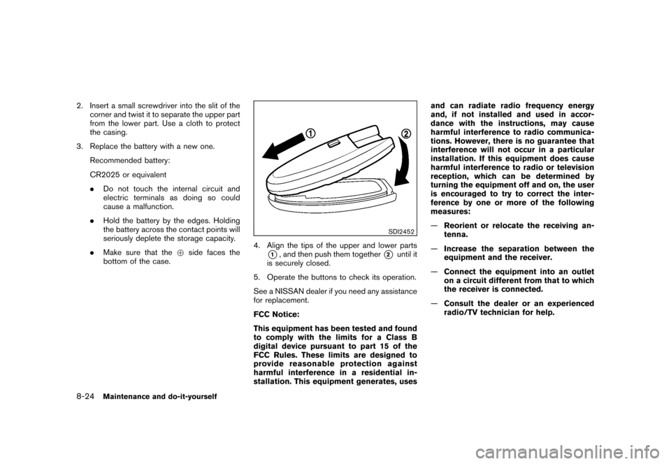 NISSAN CUBE 2010 3.G Owners Manual Black plate (286,1)
Model "Z12-D" EDITED: 2009/ 9/ 17
2. Insert a small screwdriver into the slit of thecorner and twist it to separate the upper part
from the lower part. Use a cloth to protect
the c