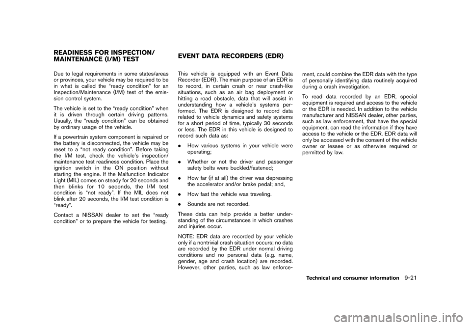 NISSAN CUBE 2010 3.G Owners Manual Black plate (321,1)
Model "Z12-D" EDITED: 2010/ 4/ 14
Due to legal requirements in some states/areas
or provinces, your vehicle may be required to be
in what is called the “ready condition” for an NISSAN CUBE 2010 3.G Owners Manual Black plate (321,1)
Model "Z12-D" EDITED: 2010/ 4/ 14
Due to legal requirements in some states/areas
or provinces, your vehicle may be required to be
in what is called the “ready condition” for an