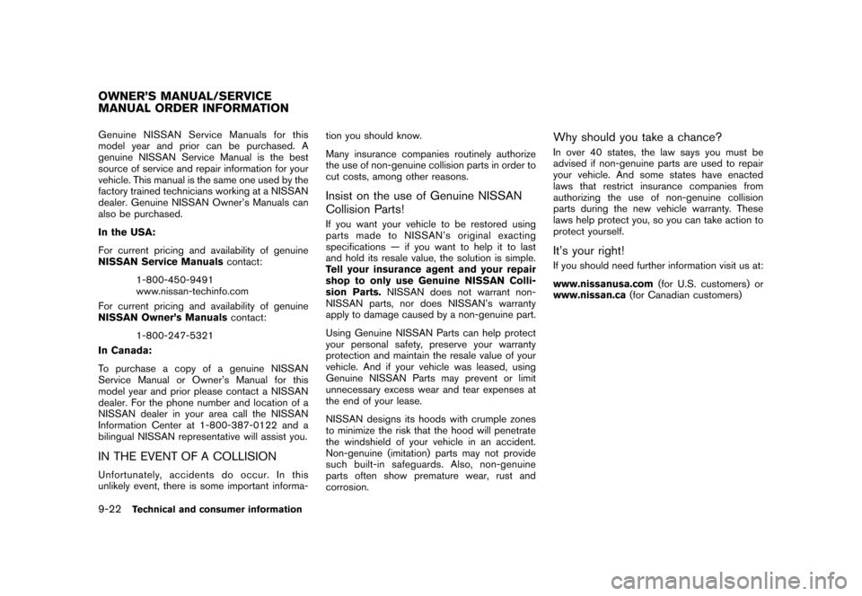 NISSAN CUBE 2010 3.G Owners Manual Black plate (322,1)
Model "Z12-D" EDITED: 2010/ 4/ 14
Genuine NISSAN Service Manuals for this
model year and prior can be purchased. A
genuine NISSAN Service Manual is the best
source of service and r NISSAN CUBE 2010 3.G Owners Manual Black plate (322,1)
Model "Z12-D" EDITED: 2010/ 4/ 14
Genuine NISSAN Service Manuals for this
model year and prior can be purchased. A
genuine NISSAN Service Manual is the best
source of service and r