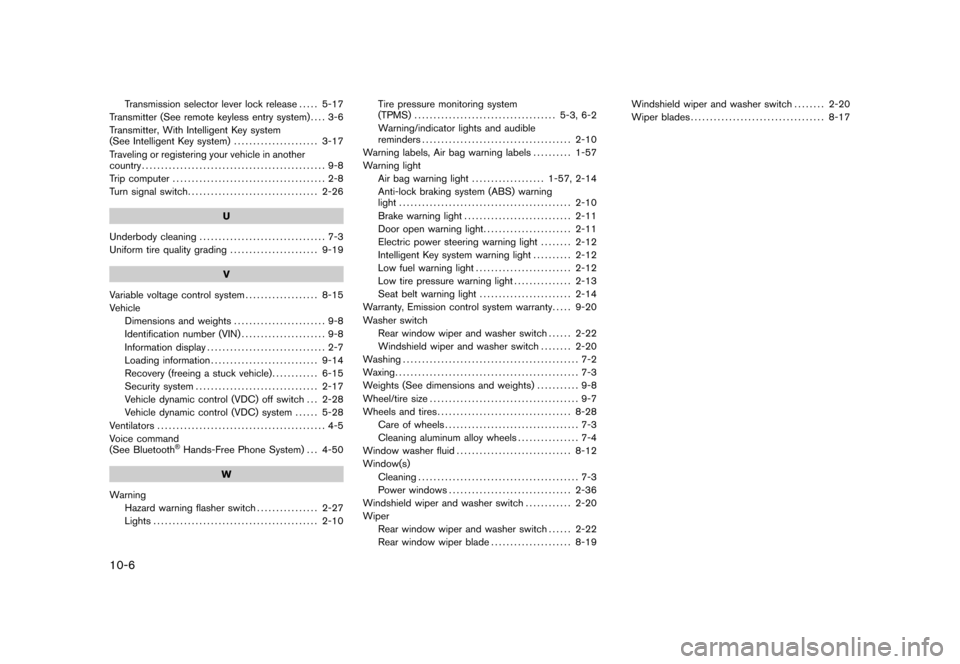 NISSAN CUBE 2010 3.G Owners Manual Black plate (6,1)
10-6
Transmission selector lever lock release..... 5-17
Transmitter (See remote keyless entry system) .... 3-6
Transmitter, With Intelligent Key system
(See Intelligent Key system) .