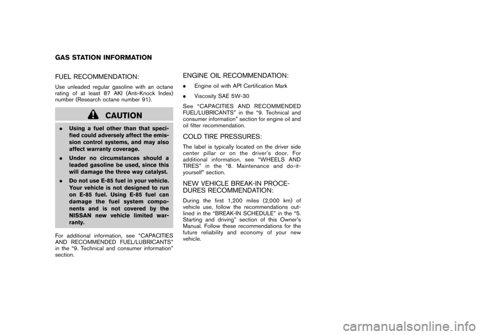 NISSAN CUBE 2010 3.G Owners Manual Black plate (2,1)
Model "Z12-D" EDITED: 2009/ 9/ 17
FUEL RECOMMENDATION:Use unleaded regular gasoline with an octane
rating of at least 87 AKI (Anti-Knock Index)
number (Research octane number 91) .
C