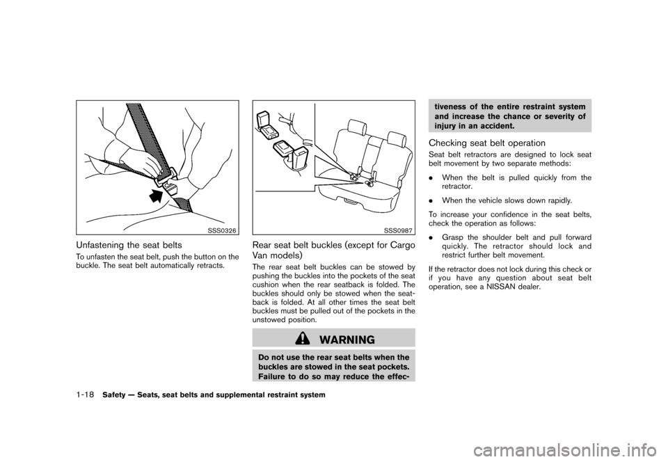 NISSAN CUBE 2010 3.G Owners Guide Black plate (32,1)
Model "Z12-D" EDITED: 2009/ 9/ 17
SSS0326
Unfastening the seat beltsTo unfasten the seat belt, push the button on the
buckle. The seat belt automatically retracts.
SSS0987
Rear seat NISSAN CUBE 2010 3.G Owners Guide Black plate (32,1)
Model "Z12-D" EDITED: 2009/ 9/ 17
SSS0326
Unfastening the seat beltsTo unfasten the seat belt, push the button on the
buckle. The seat belt automatically retracts.
SSS0987
Rear seat