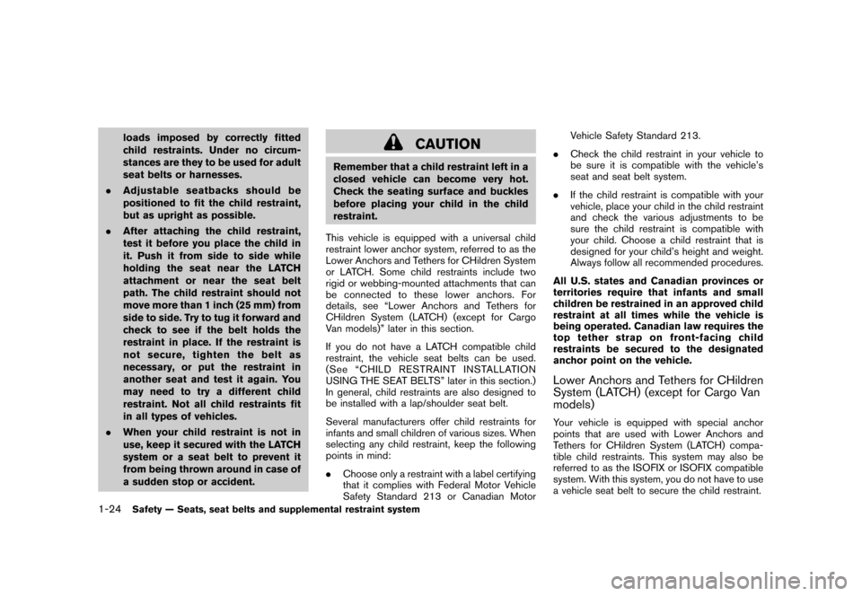 NISSAN CUBE 2010 3.G Owners Manual Black plate (38,1)
Model "Z12-D" EDITED: 2009/ 9/ 17
loads imposed by correctly fitted
child restraints. Under no circum-
stances are they to be used for adult
seat belts or harnesses.
. Adjustable se