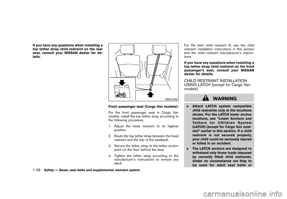 NISSAN CUBE 2010 3.G Owners Manual Black plate (42,1)
Model "Z12-D" EDITED: 2009/ 9/ 17
If you have any questions when installing a
top tether strap child restraint on the rear
seat, consult your NISSAN dealer for de-
tails.
SSS1039
Fr NISSAN CUBE 2010 3.G Owners Manual Black plate (42,1)
Model "Z12-D" EDITED: 2009/ 9/ 17
If you have any questions when installing a
top tether strap child restraint on the rear
seat, consult your NISSAN dealer for de-
tails.
SSS1039
Fr