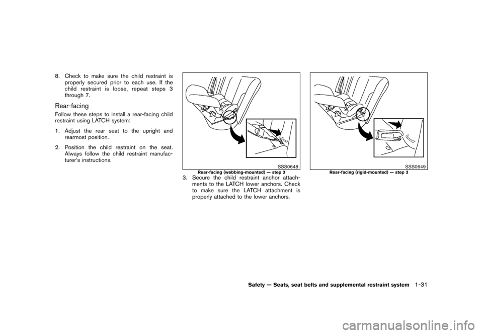 NISSAN CUBE 2010 3.G Service Manual Black plate (45,1)
Model "Z12-D" EDITED: 2009/ 9/ 17
8. Check to make sure the child restraint isproperly secured prior to each use. If the
child restraint is loose, repeat steps 3
through 7.Rear-faci