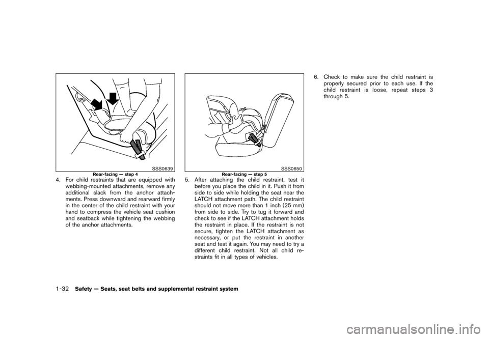 NISSAN CUBE 2010 3.G Service Manual Black plate (46,1)
Model "Z12-D" EDITED: 2009/ 9/ 17
SSS0639
Rear-facing — step 4
4. For child restraints that are equipped withwebbing-mounted attachments, remove any
additional slack from the anch