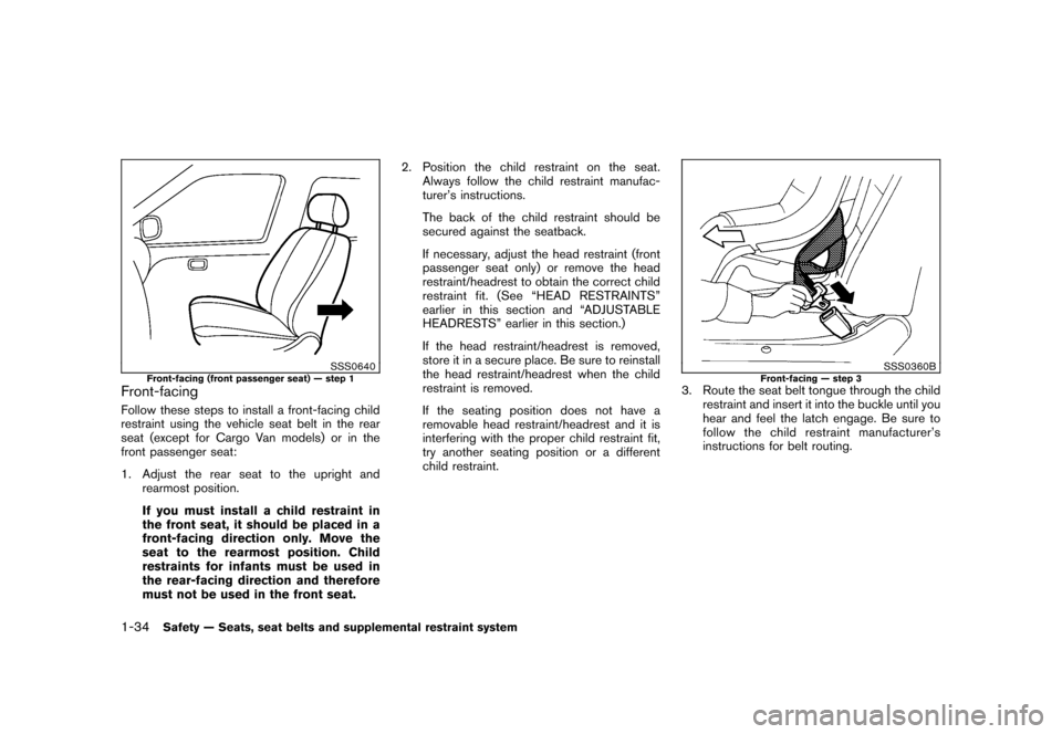 NISSAN CUBE 2010 3.G Service Manual Black plate (48,1)
Model "Z12-D" EDITED: 2009/ 9/ 17
SSS0640
Front-facing (front passenger seat) — step 1
Front-facingFollow these steps to install a front-facing child
restraint using the vehicle s