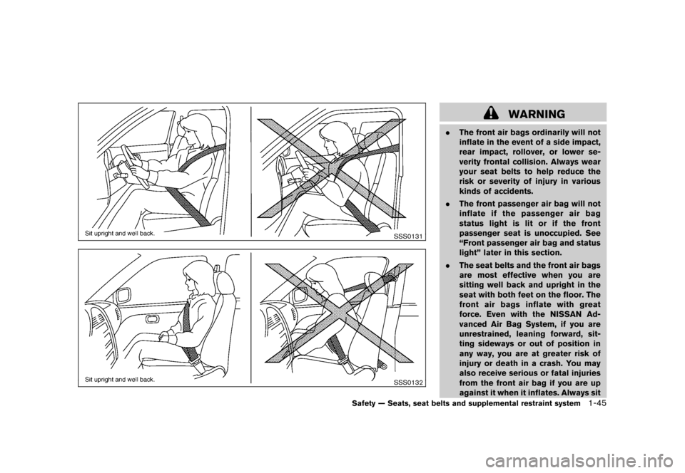 NISSAN CUBE 2010 3.G Repair Manual Black plate (59,1)
Model "Z12-D" EDITED: 2009/ 9/ 17
SSS0131SSS0132
WARNING
.The front air bags ordinarily will not
inflate in the event of a side impact,
rear impact, rollover, or lower se-
verity fr NISSAN CUBE 2010 3.G Repair Manual Black plate (59,1)
Model "Z12-D" EDITED: 2009/ 9/ 17
SSS0131SSS0132
WARNING
.The front air bags ordinarily will not
inflate in the event of a side impact,
rear impact, rollover, or lower se-
verity fr