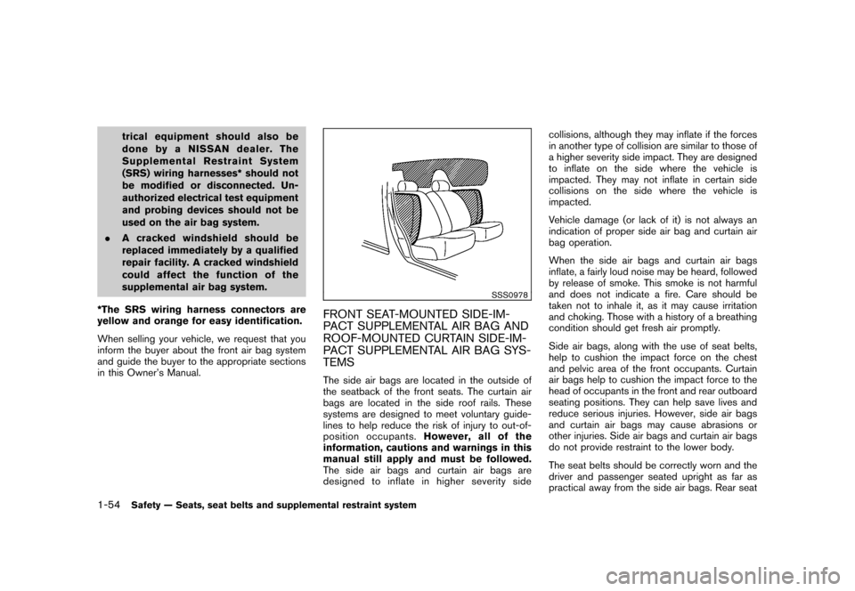 NISSAN CUBE 2010 3.G Repair Manual Black plate (68,1)
Model "Z12-D" EDITED: 2009/ 9/ 17
trical equipment should also be
done by a NISSAN dealer. The
Supplemental Restraint System
(SRS) wiring harnesses* should not
be modified or discon