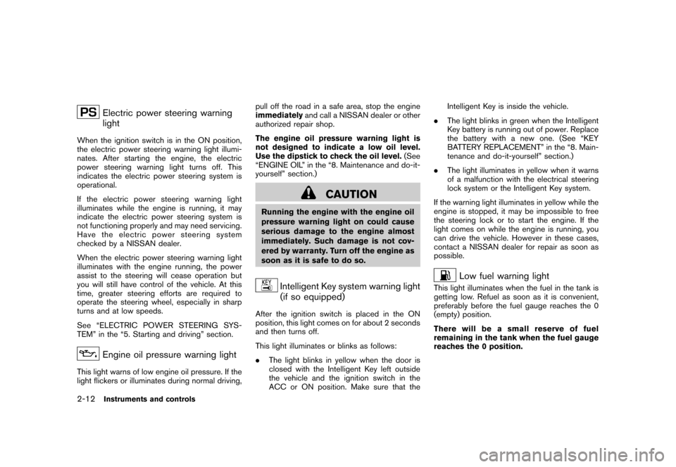 NISSAN CUBE 2010 3.G Owners Manual Black plate (86,1)
Model "Z12-D" EDITED: 2009/ 9/ 17
Electric power steering warning
light
When the ignition switch is in the ON position,
the electric power steering warning light illumi-
nates. Afte