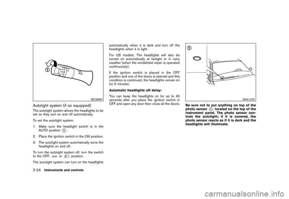 NISSAN CUBE 2010 3.G Owners Manual Black plate (98,1)
Model "Z12-D" EDITED: 2009/ 9/ 17
SIC3669
Autolight system (if so equipped)The autolight system allows the headlights to be
set so they turn on and off automatically.
To set the aut