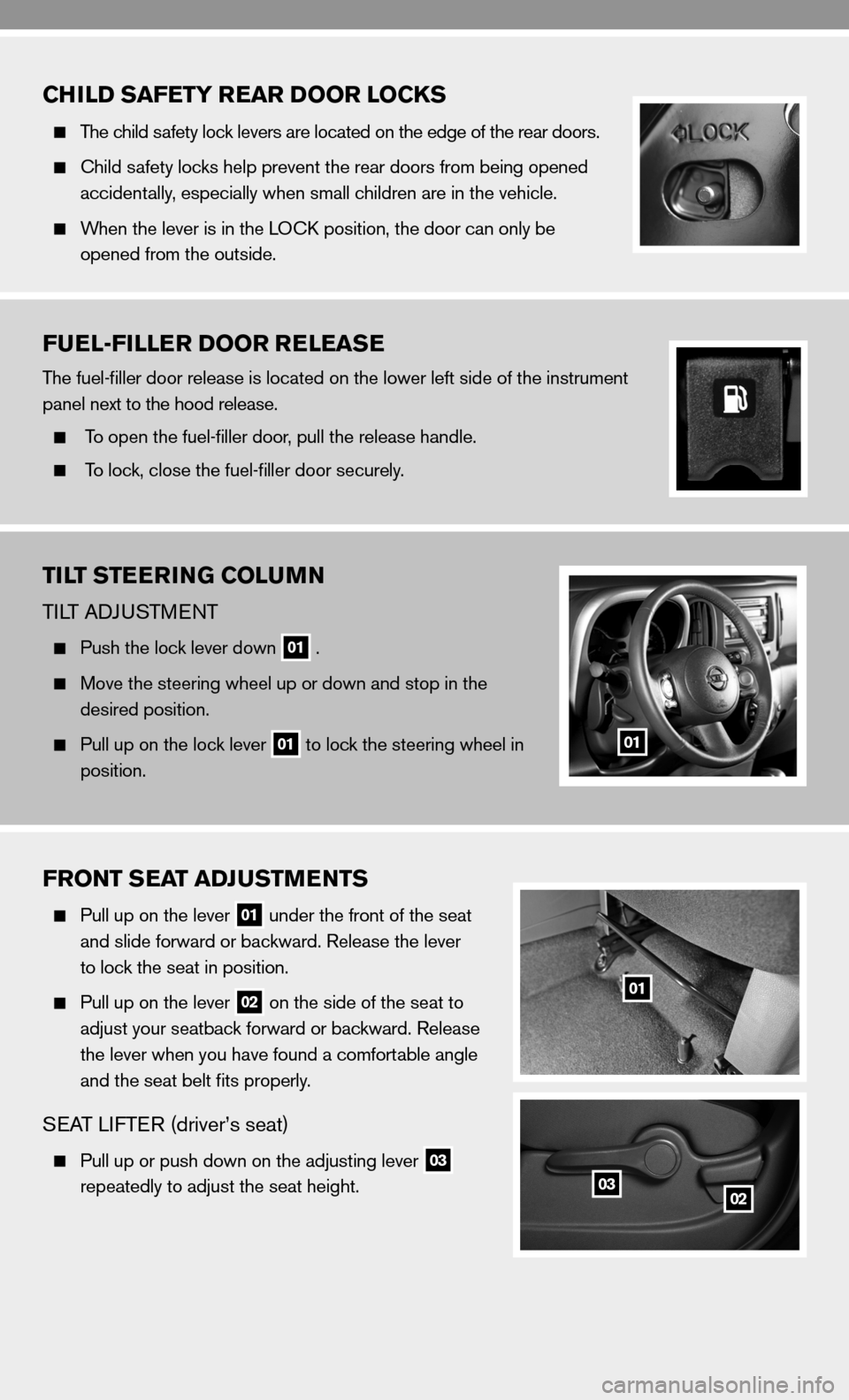 NISSAN CUBE 2010 3.G Quick Reference Guide CHILD SAFETY REAR DOOR LOCKS 
  The child safety lock levers are located on the edge of the rear doors.
 
  child safety locks help prevent the rear doors from being opened 
    accidentally, especial