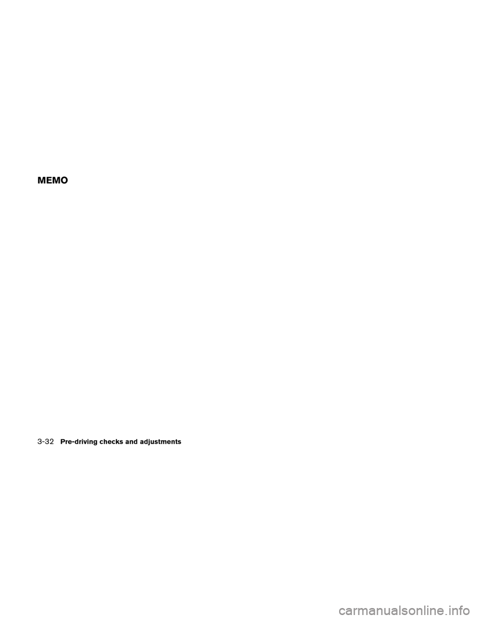 NISSAN VERSA HATCHBACK 2010 1.G Owners Manual MEMO
3-32Pre-driving checks and adjustments 