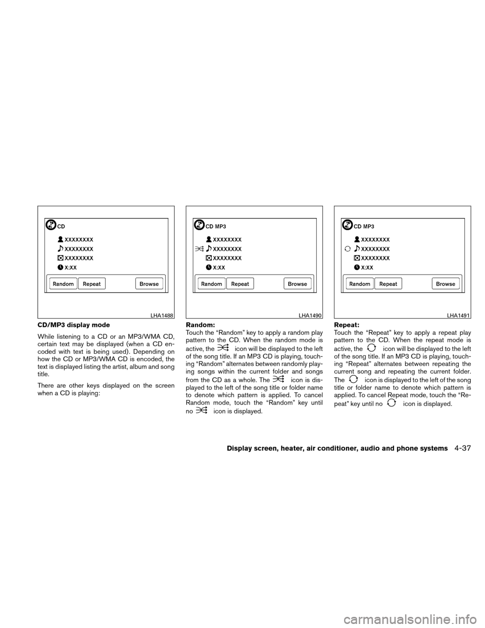 NISSAN VERSA HATCHBACK 2010 1.G Owners Manual CD/MP3 display mode
While listening to a CD or an MP3/WMA CD,
certain text may be displayed (when a CD en-
coded with text is being used) . Depending on
how the CD or MP3/WMA CD is encoded, the
text i