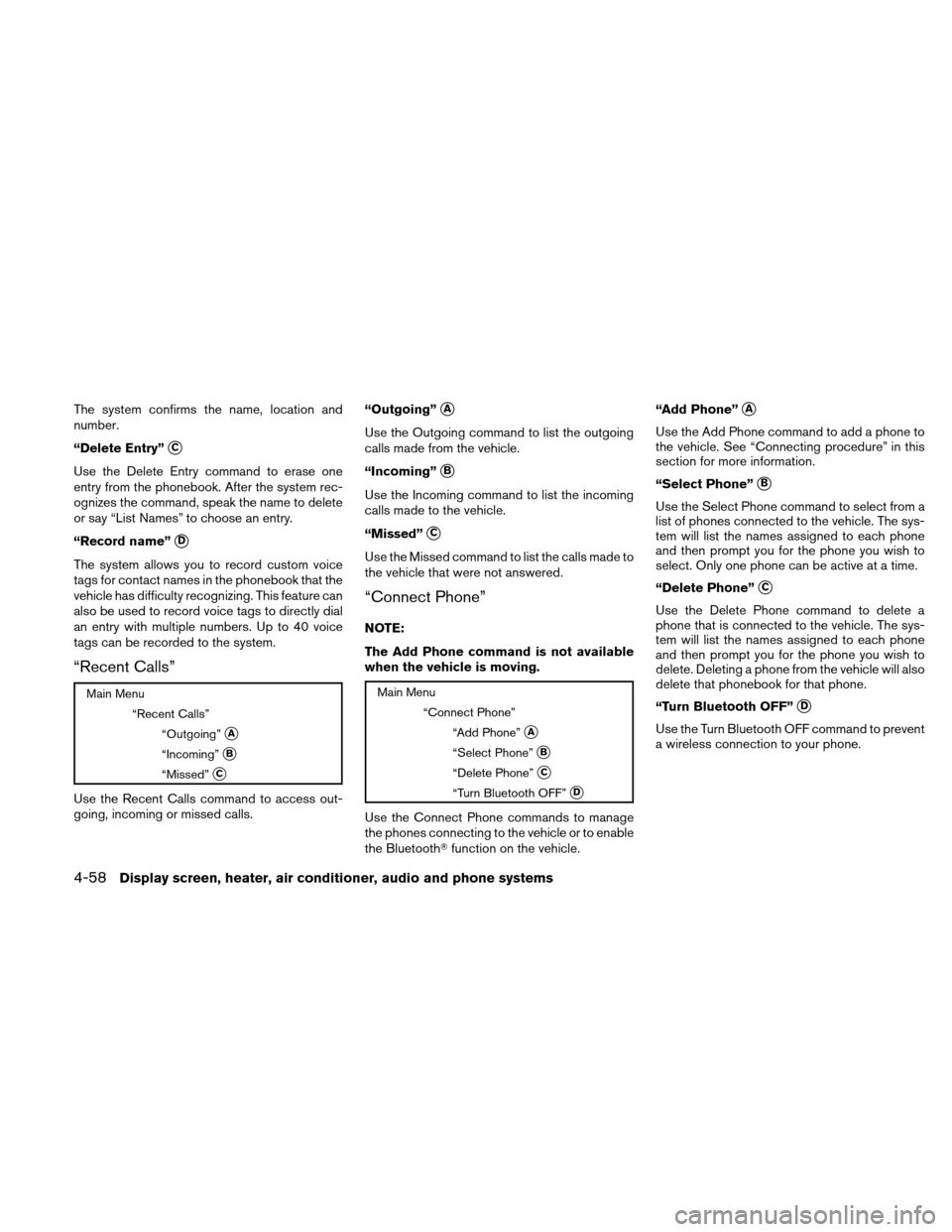 NISSAN VERSA HATCHBACK 2010 1.G Owners Manual The system confirms the name, location and
number.
“Delete Entry”
C
Use the Delete Entry command to erase one
entry from the phonebook. After the system rec-
ognizes the command, speak the name t