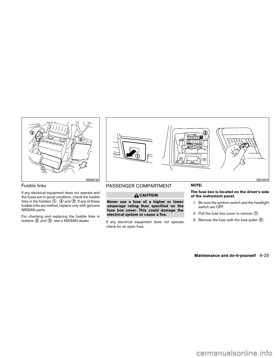 NISSAN VERSA HATCHBACK 2010 1.G User Guide Fusible links
If any electrical equipment does not operate and
the fuses are in good condition, check the fusible
links in the holders
1,2and3. If any of these
fusible links are melted, replace onl