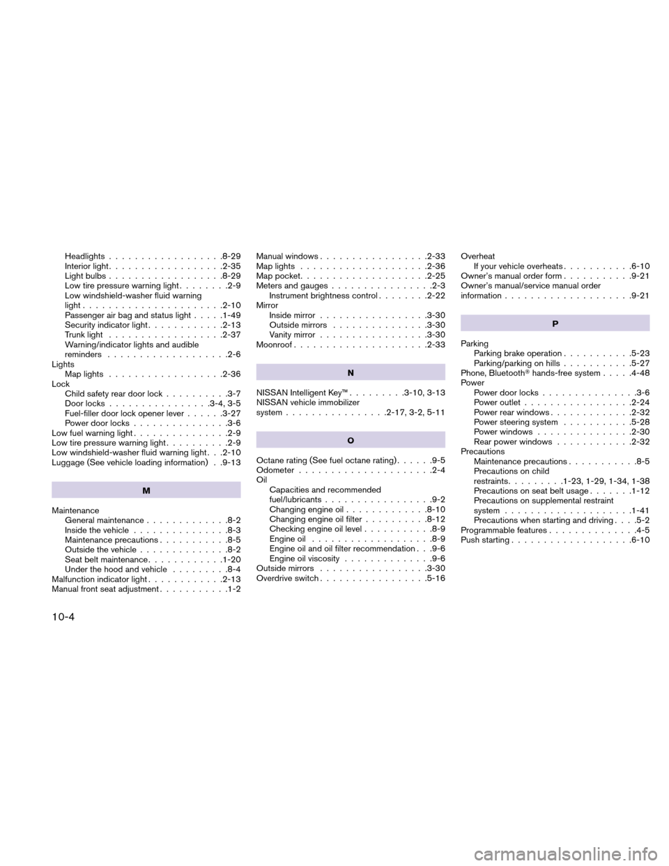 NISSAN VERSA HATCHBACK 2010 1.G Repair Manual Headlights..................8-29
Interior light ..................2-35
Light bulbs ..................8-29
Low tire pressure warning light ........2-9
Low windshield-washer fluid warning
light ........
