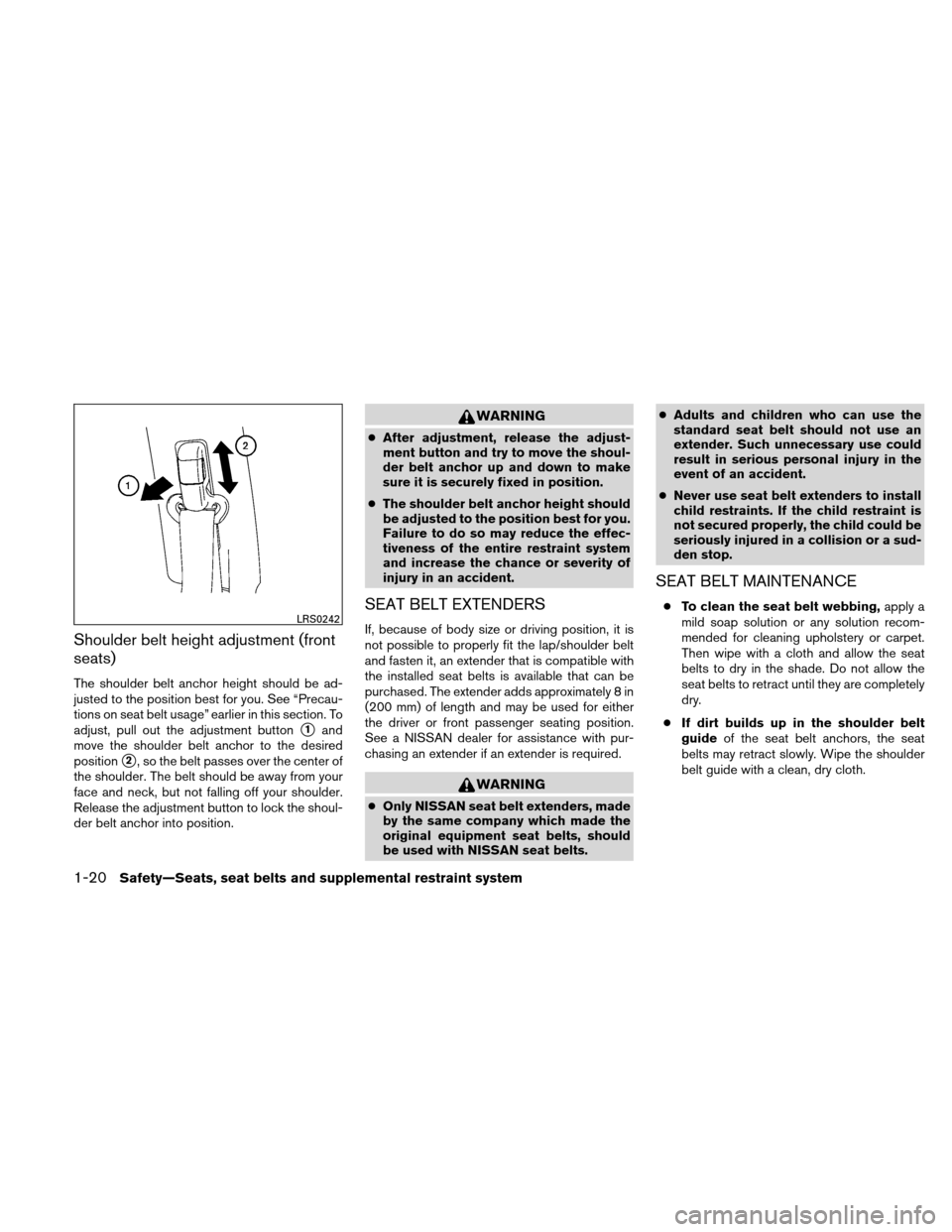 NISSAN VERSA HATCHBACK 2010 1.G Owners Guide Shoulder belt height adjustment (front
seats)
The shoulder belt anchor height should be ad-
justed to the position best for you. See “Precau-
tions on seat belt usage” earlier in this section. To
