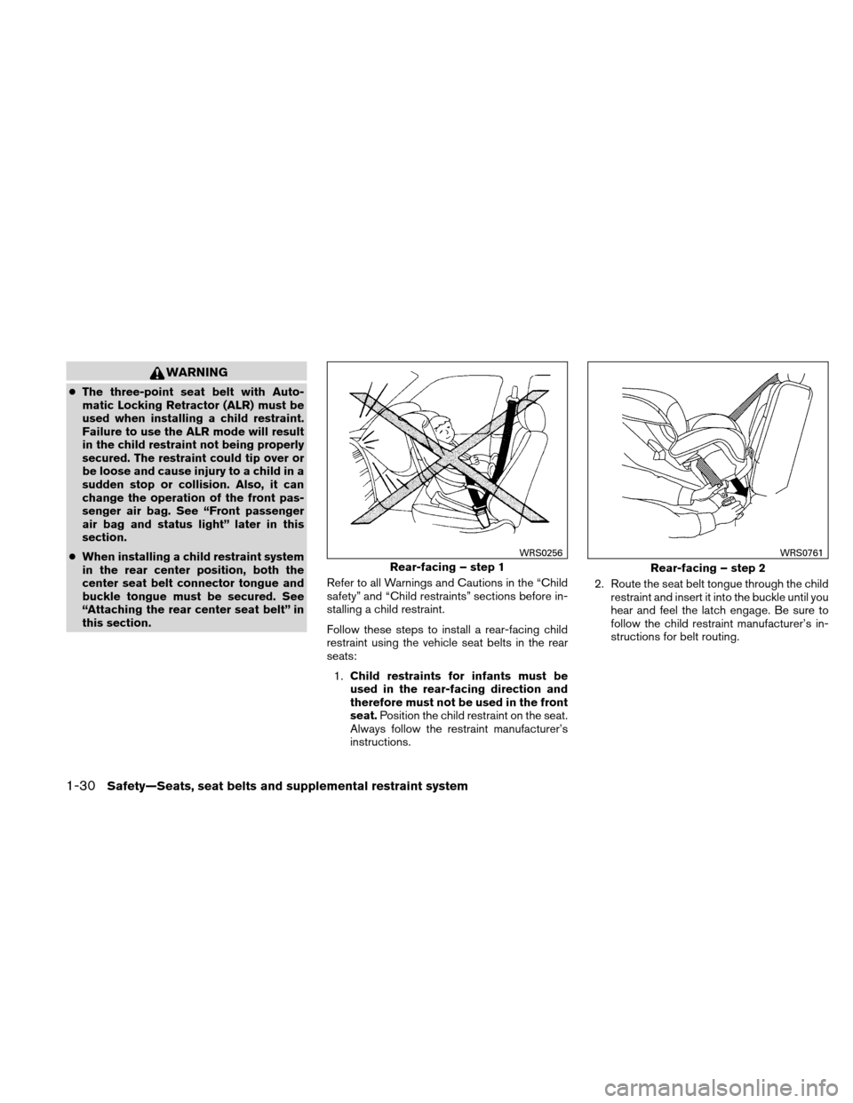 NISSAN VERSA HATCHBACK 2010 1.G Owners Manual WARNING
●The three-point seat belt with Auto-
matic Locking Retractor (ALR) must be
used when installing a child restraint.
Failure to use the ALR mode will result
in the child restraint not being p