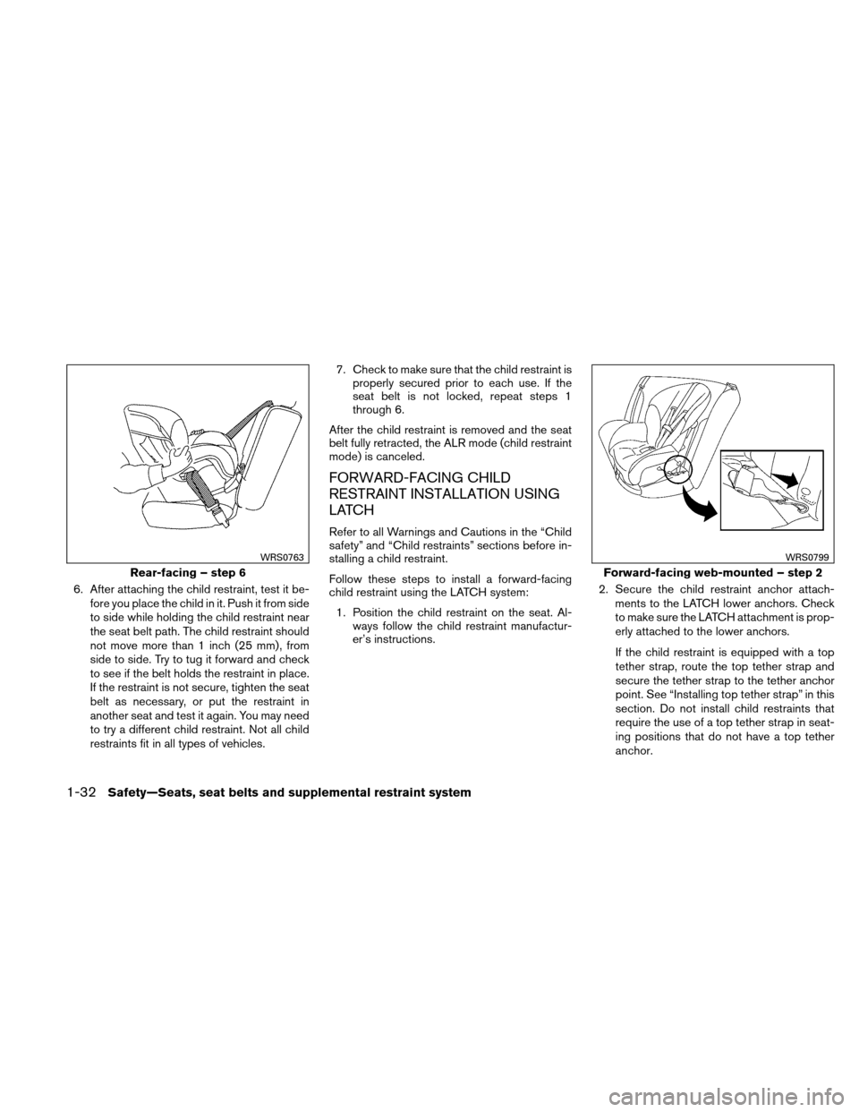 NISSAN VERSA HATCHBACK 2010 1.G Owners Manual 6. After attaching the child restraint, test it be-fore you place the child in it. Push it from side
to side while holding the child restraint near
the seat belt path. The child restraint should
not m