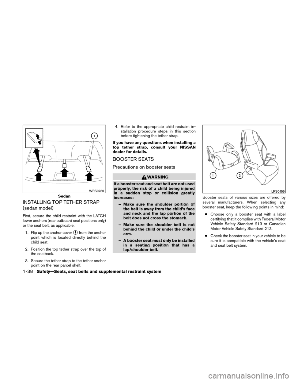 NISSAN VERSA HATCHBACK 2010 1.G Workshop Manual INSTALLING TOP TETHER STRAP
(sedan model)
First, secure the child restraint with the LATCH
lower anchors (rear outboard seat positions only)
or the seat belt, as applicable.1. Flip up the anchor cover