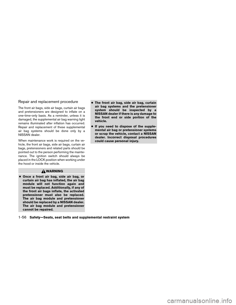 NISSAN VERSA HATCHBACK 2010 1.G Manual PDF Repair and replacement procedure
The front air bags, side air bags, curtain air bags
and pretensioners are designed to inflate on a
one-time-only basis. As a reminder, unless it is
damaged, the supple