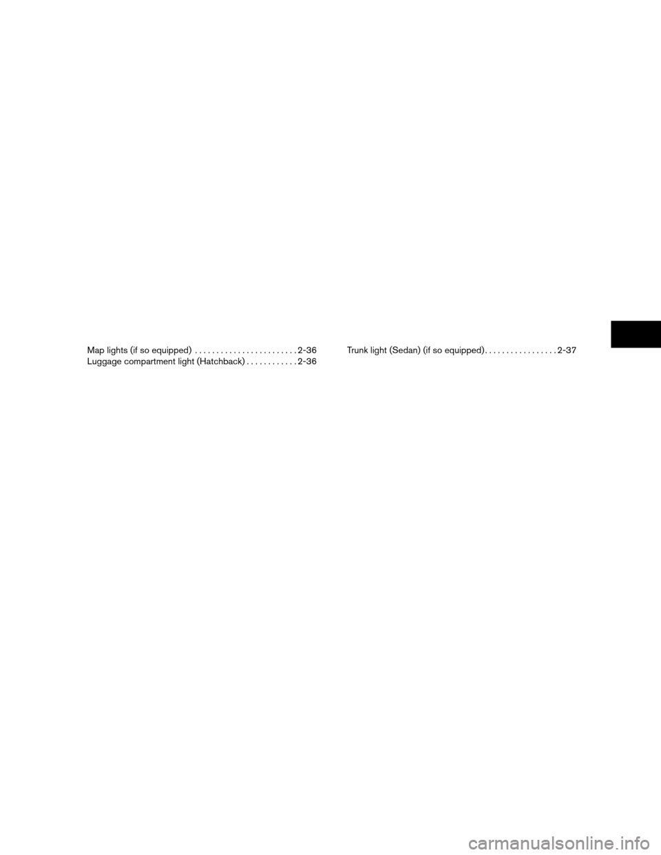 NISSAN VERSA HATCHBACK 2010 1.G Manual PDF Map lights (if so equipped)........................2-36
Luggage compartment light (Hatchback) ............2-36Trunk light (Sedan) (if so equipped)
.................2-37 