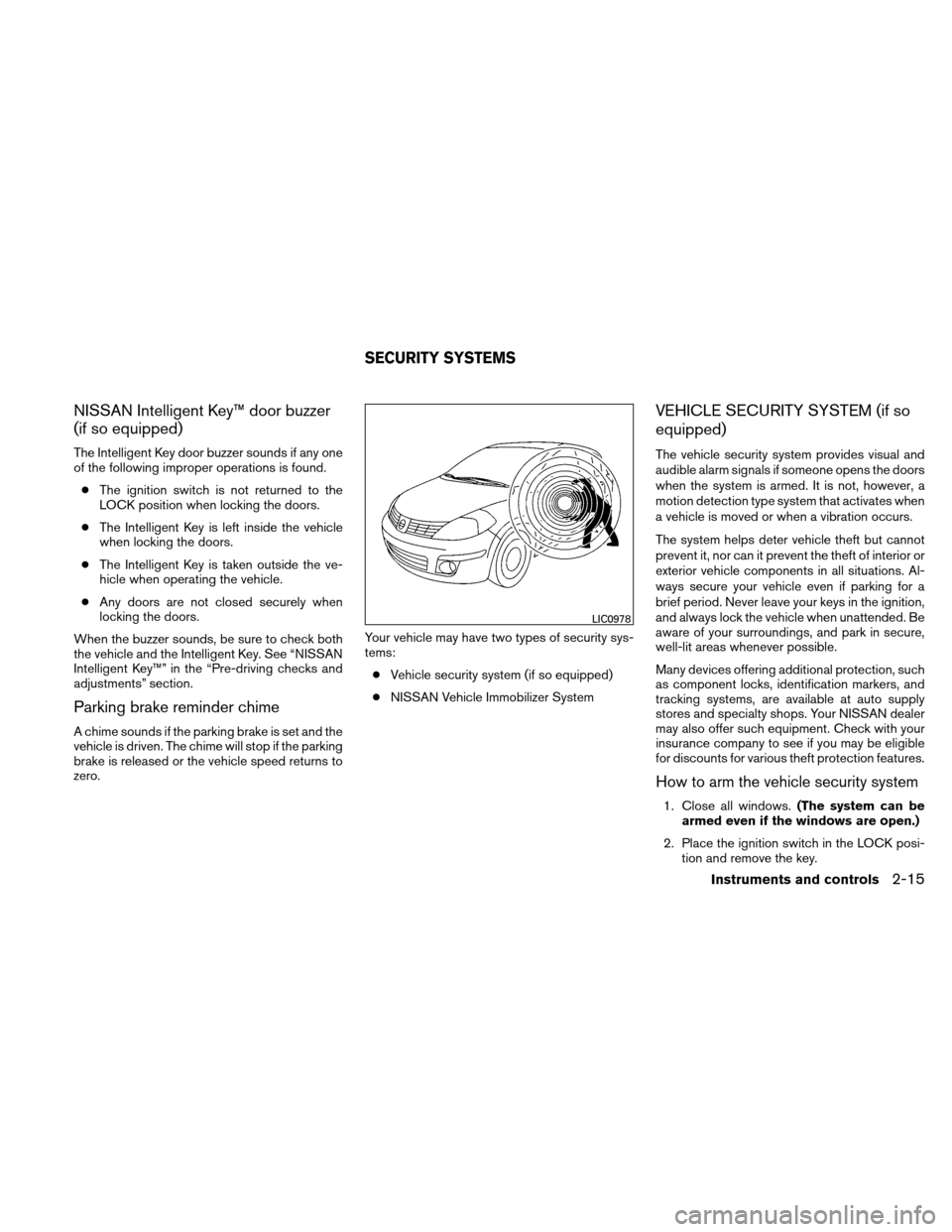 NISSAN VERSA HATCHBACK 2010 1.G Owners Manual NISSAN Intelligent Key™ door buzzer
(if so equipped)
The Intelligent Key door buzzer sounds if any one
of the following improper operations is found.● The ignition switch is not returned to the
LO