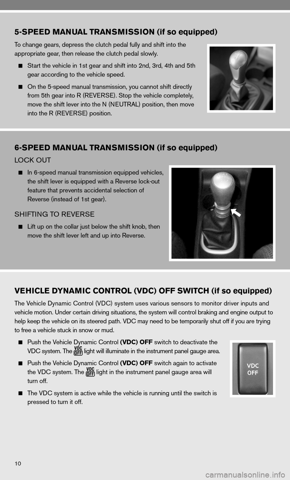 NISSAN VERSA HATCHBACK 2010 1.G Quick Reference Guide 10
VEHICLE DYNAMIC CONTROL (VDC) OFF SWITCH (if so equipped)
The Vehicle dynamic control (Vdc) system uses various sensors to monitor driver inputs and
vehicle motion. under certain driving situatio NISSAN VERSA HATCHBACK 2010 1.G Quick Reference Guide 10
VEHICLE DYNAMIC CONTROL (VDC) OFF SWITCH (if so equipped)
The Vehicle dynamic control (Vdc) system uses various sensors to monitor driver inputs and
vehicle motion. under certain driving situatio