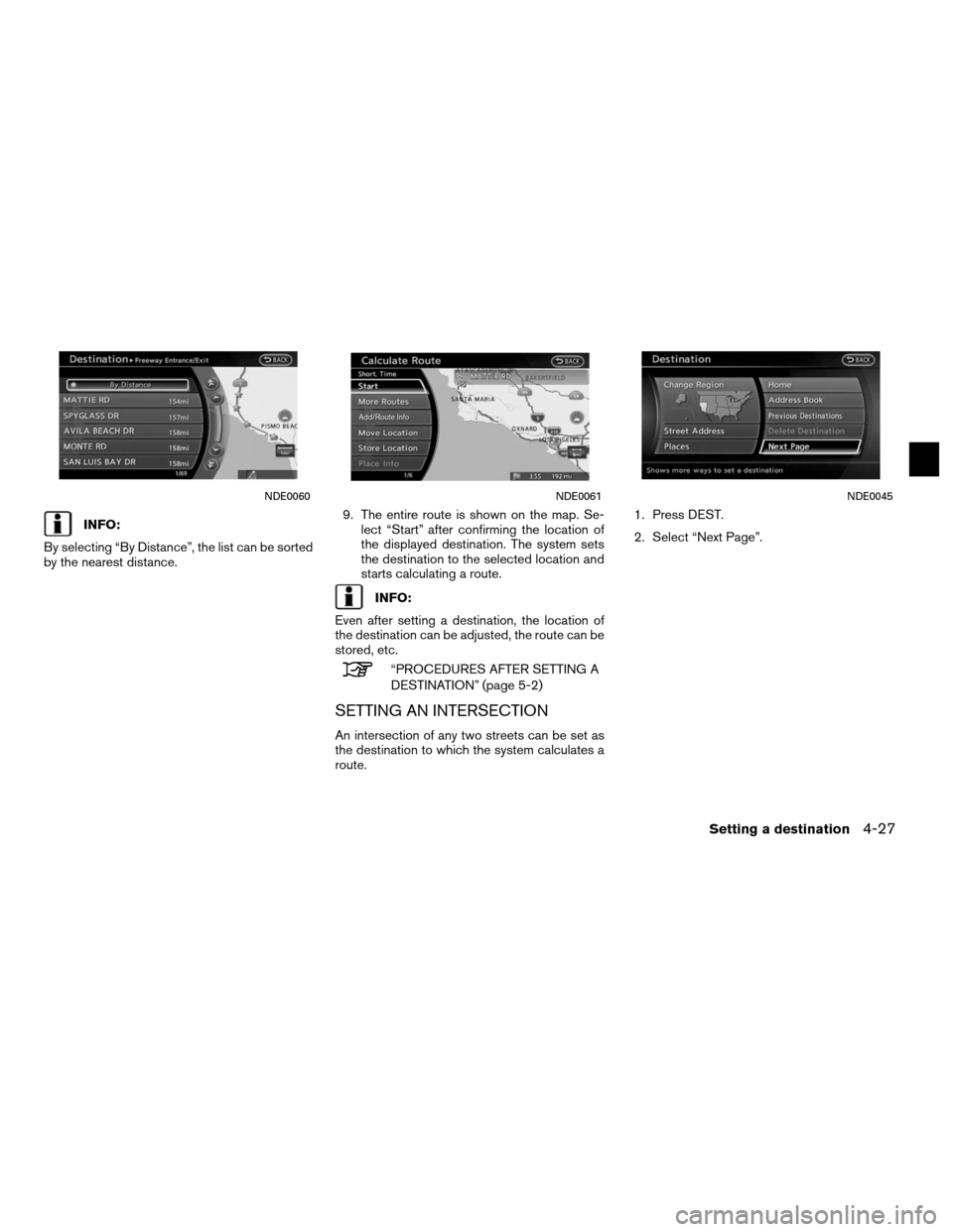 NISSAN ALTIMA COUPE 2011 D32 / 4.G Navigation Manual INFO:
By selecting “By Distance”, the list can be sorted
by the nearest distance. 9. The entire route is shown on the map. Se-
lect “Start” after confirming the location of
the displayed desti