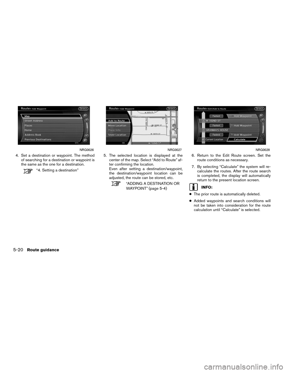 NISSAN ALTIMA COUPE 2011 D32 / 4.G Navigation Manual 4. Set a destination or waypoint. The methodof searching for a destination or waypoint is
the same as the one for a destination.
“4. Setting a destination” 5. The selected location is displayed at NISSAN ALTIMA COUPE 2011 D32 / 4.G Navigation Manual 4. Set a destination or waypoint. The methodof searching for a destination or waypoint is
the same as the one for a destination.
“4. Setting a destination” 5. The selected location is displayed at