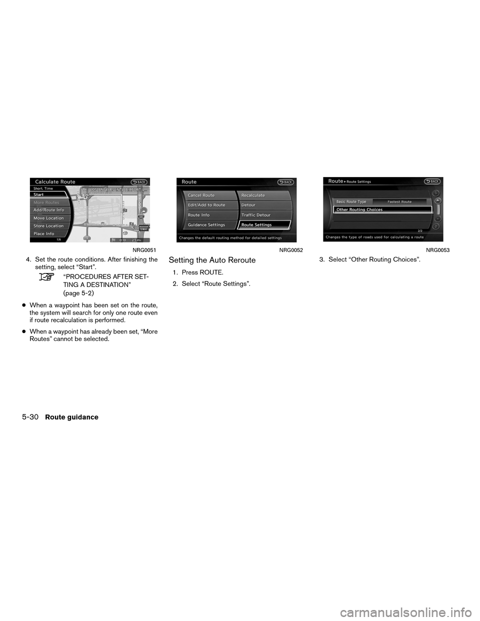 NISSAN ALTIMA COUPE 2011 D32 / 4.G Navigation Manual 4. Set the route conditions. After finishing thesetting, select “Start”.
“PROCEDURES AFTER SET-
TING A DESTINATION”
(page 5-2)
● When a waypoint has been set on the route,
the system will se