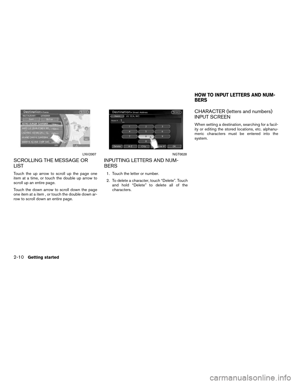 NISSAN ALTIMA COUPE 2011 D32 / 4.G Navigation Manual SCROLLING THE MESSAGE OR
LIST
Touch the up arrow to scroll up the page one
item at a time, or touch the double up arrow to
scroll up an entire page.
Touch the down arrow to scroll down the page
one it