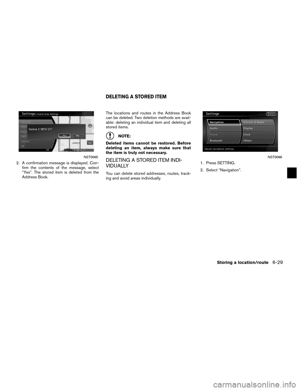 NISSAN ALTIMA COUPE 2011 D32 / 4.G Navigation Manual 2. A confirmation message is displayed. Con-firm the contents of the message, select
“Yes”. The stored item is deleted from the
Address Book. The locations and routes in the Address Book
can be de