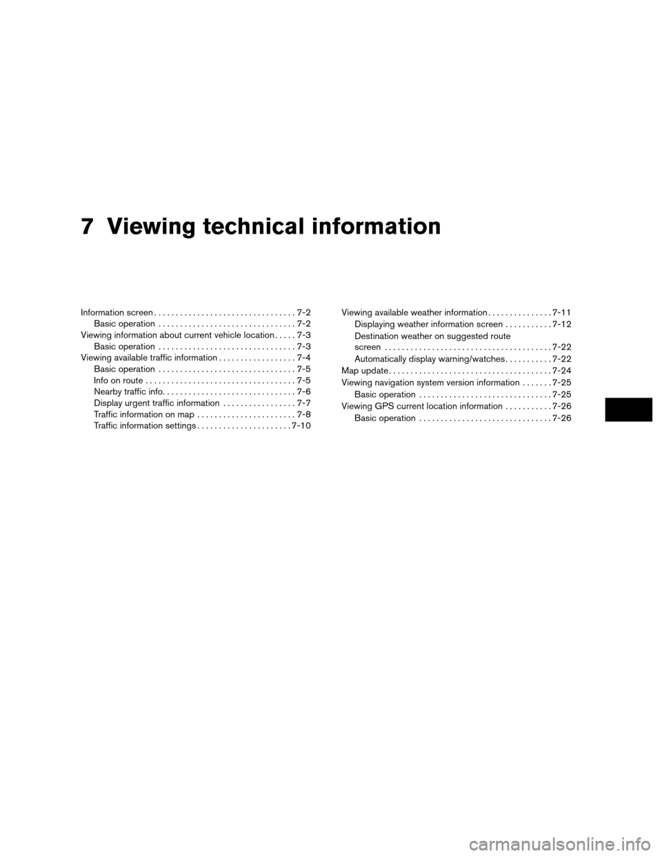NISSAN ALTIMA COUPE 2011 D32 / 4.G Navigation Manual 7 Viewing technical information
Information screen.................................7-2
Basic operation ................................7-2
Viewing information about current vehicle location .....7-3
B