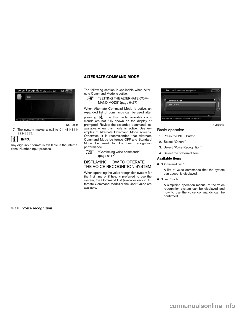 NISSAN ALTIMA COUPE 2011 D32 / 4.G Navigation Manual 7. The system makes a call to 011-81-111-222-3333.
INFO:
Any digit input format is available in the Interna-
tional Number input process. The following section is applicable when Alter-
nate Command M NISSAN ALTIMA COUPE 2011 D32 / 4.G Navigation Manual 7. The system makes a call to 011-81-111-222-3333.
INFO:
Any digit input format is available in the Interna-
tional Number input process. The following section is applicable when Alter-
nate Command M