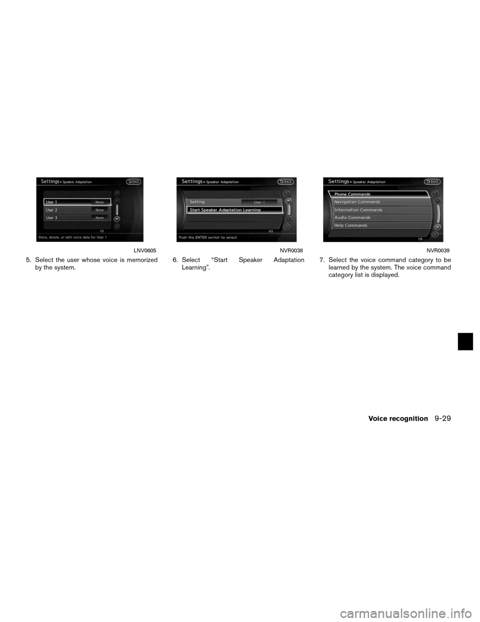 NISSAN ALTIMA COUPE 2011 D32 / 4.G Navigation Manual 5. Select the user whose voice is memorizedby the system. 6. Select “Start Speaker Adaptation
Learning”. 7. Select the voice command category to be
learned by the system. The voice command
categor