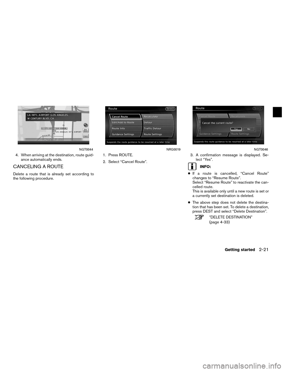 NISSAN ALTIMA COUPE 2011 D32 / 4.G Navigation Manual 4. When arriving at the destination, route guid-ance automatically ends.
CANCELING A ROUTE
Delete a route that is already set according to
the following procedure. 1. Press ROUTE.
2. Select “Cancel 