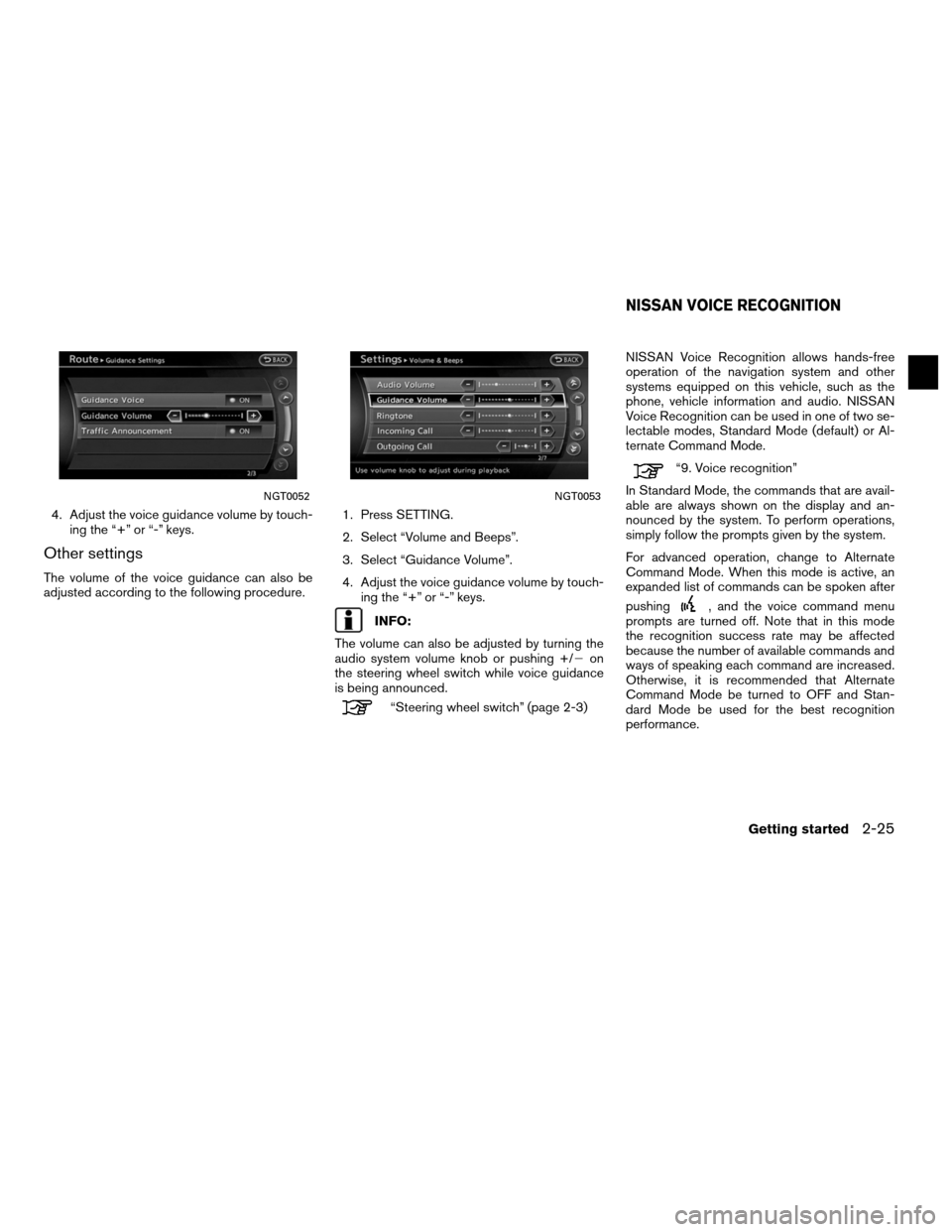 NISSAN ALTIMA COUPE 2011 D32 / 4.G Navigation Manual 4. Adjust the voice guidance volume by touch-ing the “+” or “-” keys.
Other settings
The volume of the voice guidance can also be
adjusted according to the following procedure. 1. Press SETTIN