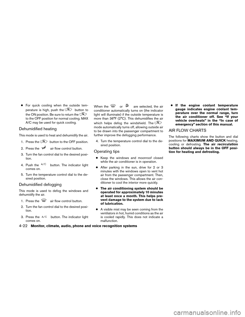 NISSAN ALTIMA COUPE 2011 D32 / 4.G Owners Guide ●For quick cooling when the outside tem-
perature is high, push the
button to
the ON position. Be sure to return the
to the OFF position for normal cooling. MAX
A/C may be used for quick cooling.
De